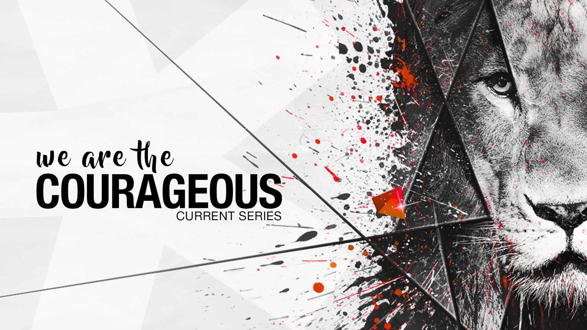 We Are The Courageous Sermon Series